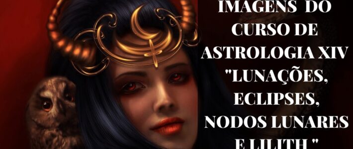 CURSO XIV – LUNAÇÕES, ECLIPSES, NODOS LUNARES E LILITH