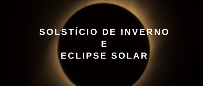 SOLSTÍCIO DE INVERNO E ECLIPSE SOLAR