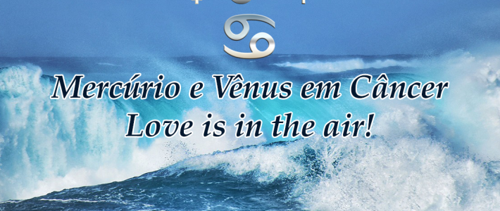 Mercúrio e Vênus em Câncer – Love is in the air!